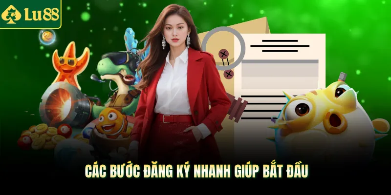 Các bước đăng ký nhanh giúp bắt đầu