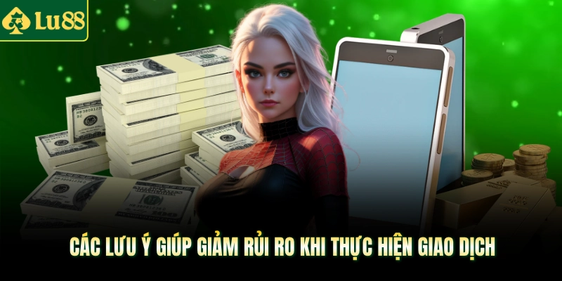 Các lưu ý giúp giảm rủi ro khi thực hiện giao dịch