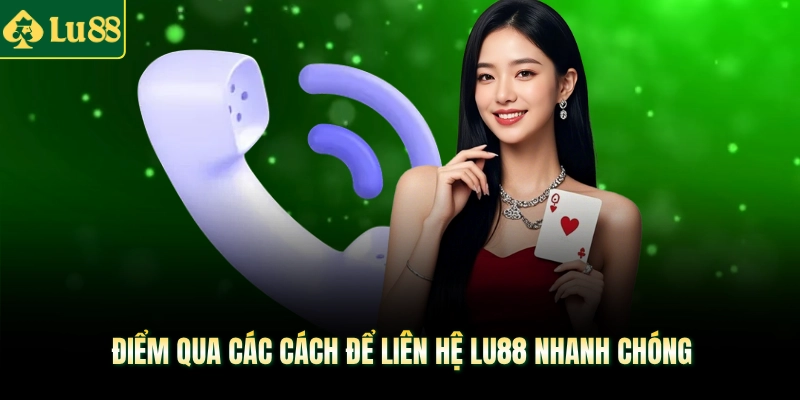 Điểm qua các cách để liên hệ LU88 nhanh chóng