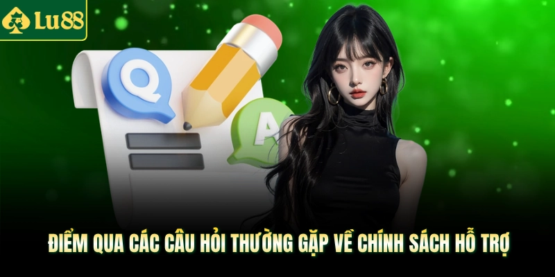 Điểm qua các câu hỏi thường gặp về chính sách hỗ trợ