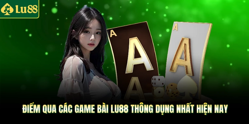 Điểm qua các Game Bài LU88 thông dụng nhất hiện nay