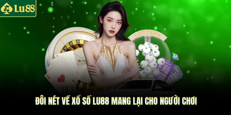 Đôi nét về xổ số LU88 mang lại cho người chơi
