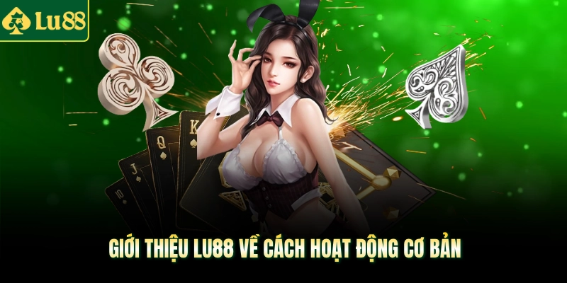 Giới thiệu LU88 về cách hoạt động cơ bản