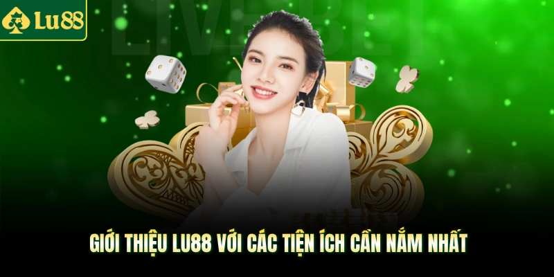 Giới thiệu LU88 với các tiện ích cần nắm nhất