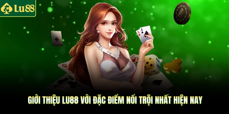 Giới thiệu LU88 với đặc điểm nổi trội nhất hiện nay