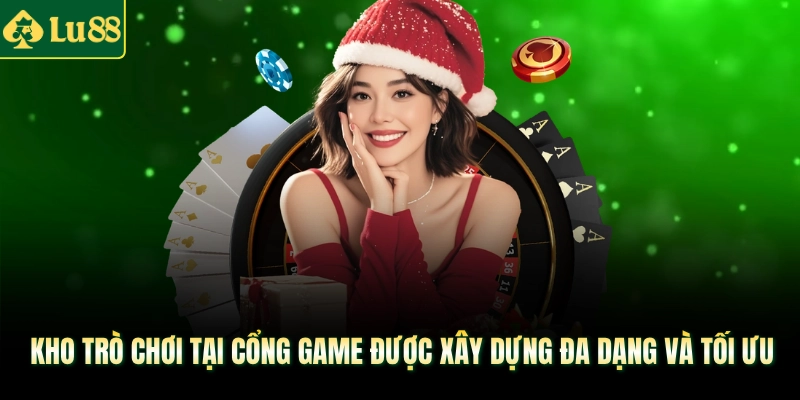 Kho trò chơi tại cổng game được xây dựng đa dạng và tối ưu