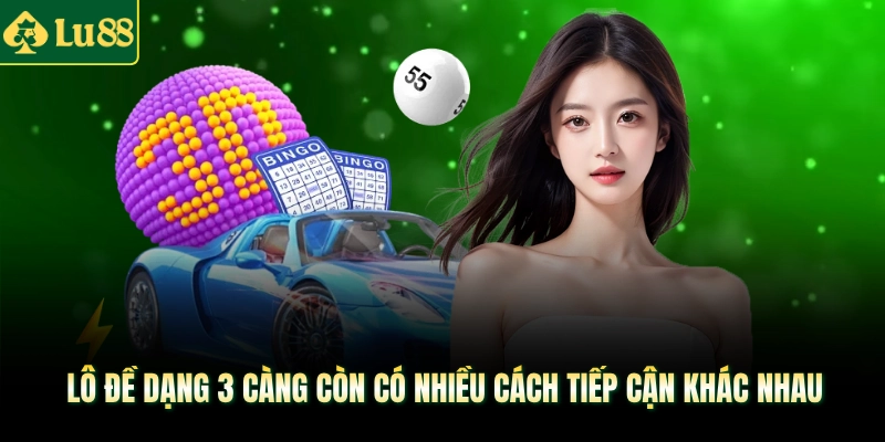 Lô đề dạng 3 càng còn có nhiều cách tiếp cận khác nhau 