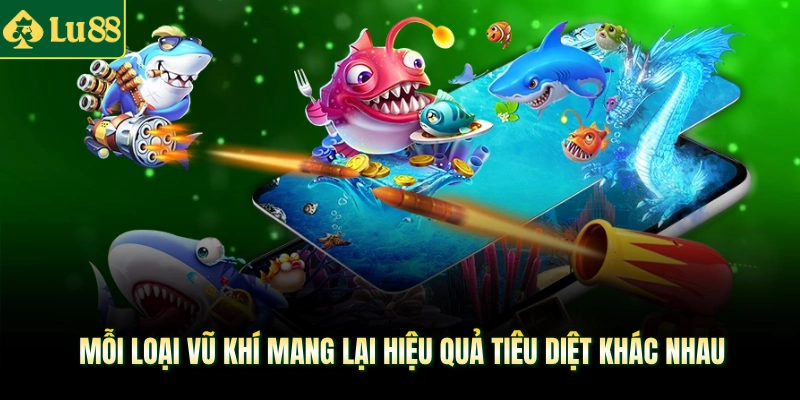 Mỗi loại vũ khí mang lại hiệu quả tiêu diệt khác nhau