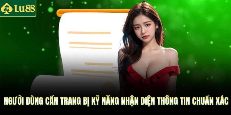 Người dùng cần trang bị kỹ năng nhận diện thông tin chuẩn xác