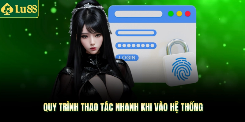 Quy trình thao tác nhanh khi vào hệ thống