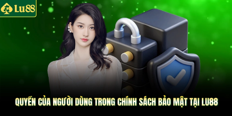 Quyền của người dùng trong chính sách bảo mật tại LU88