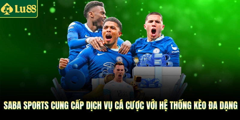 Saba Sports cung cấp dịch vụ cá cược với hệ thống kèo đa dạng