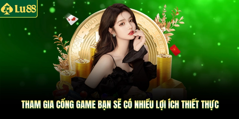 Tham gia cổng game bạn sẽ có nhiều lợi ích thiết thực