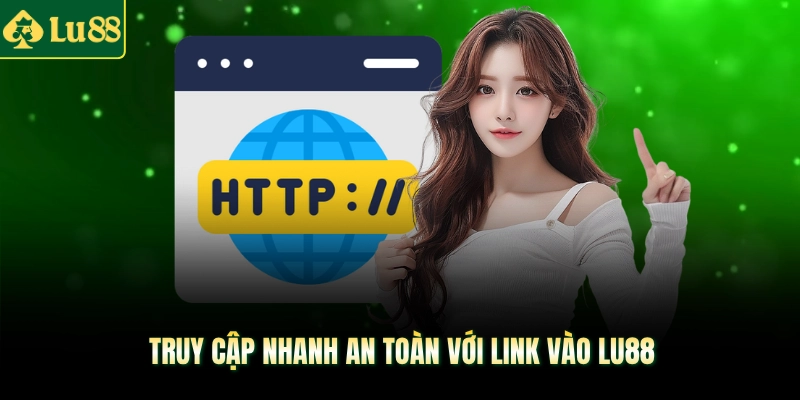 Truy cập nhanh an toàn với link vào LU88