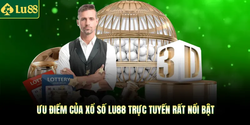 Ưu điểm của xổ số LU88 trực tuyến rất nổi bật